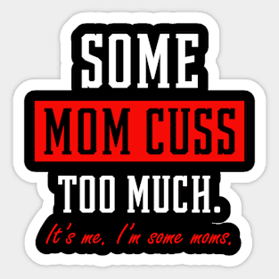 Some Moms Cuss Too Much - Mother's Day Funny Gift Sticker